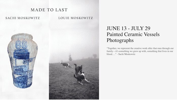 SACHI & LOUIE MOSKOWITZ present “MADE TO LAST”